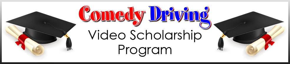Comedy Driving Video Scholarship Comedy Driving Video Scholarship