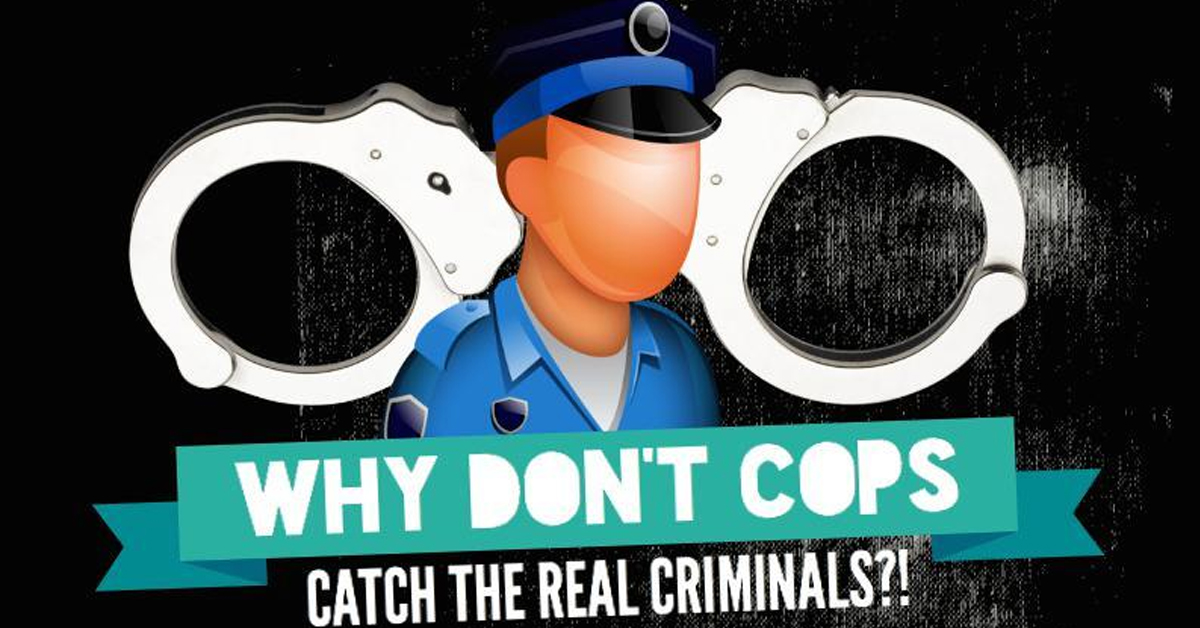 Why Don't Cops Catch The Real Criminals?